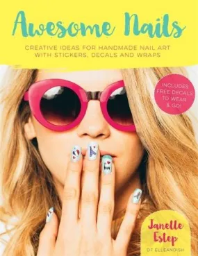 Awesome Nails : Creative Ideas For Handmade Nail Art With Stickers, Decals And Wraps